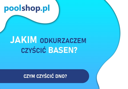 Jakim odkurzaczem czyścić basen?