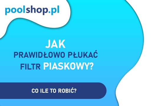 Jak prawidłowo płukać filtr piaskowy?