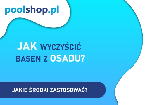 Jak wyczyścić basen z osadu?