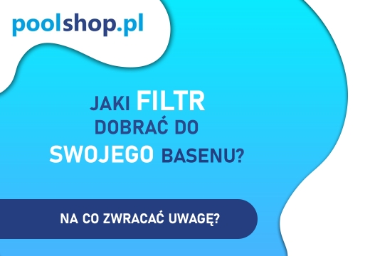 Jaki filtr do basenu wybrać